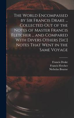 The World Encompassed by Sir Francis Drake ... Collected Out of the Notes of Master Francis Fletcher ... and Compared with Divers Others [sic] Notes That Went in the Same Voyage