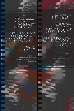 The Psalms, Hymns and Spiritual Songs of the Rev. Isaac Watts