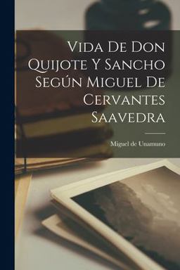 Vida de Don Quijote y Sancho Según Miguel de Cervantes Saavedra
