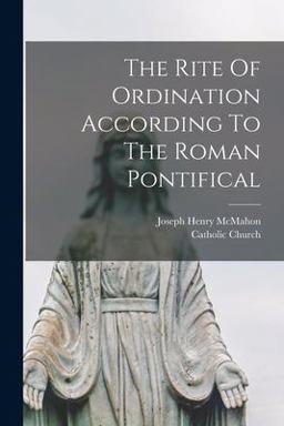 The Rite of Ordination According to the Roman Pontifical