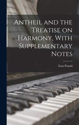 Antheil and the Treatise on Harmony, with Supplementary Notes