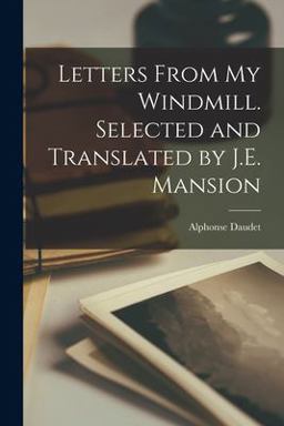 Letters from My Windmill. Selected and Translated by J. E. Mansion