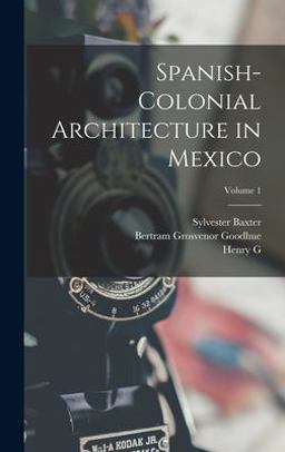 Spanish-Colonial Architecture in Mexico; Volume 1