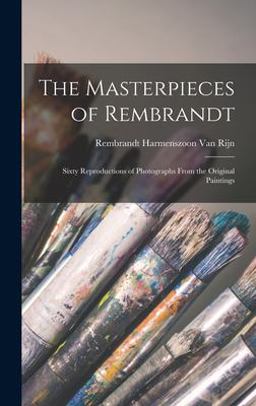 The Masterpieces of Rembrandt The Masterpieces of Rembrandt