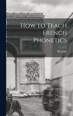 How to Teach French Phonetics How to Teach French Phonetics