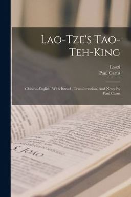 Lao-Tze's Tao-teh-king; Chinese-english. with Introd. , Transliteration, and Notes by Paul Carus
