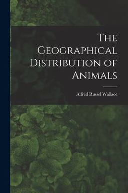 The Geographical Distribution of Animals The Geographical Distribution of Animals
