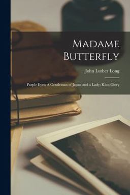 Madame Butterfly; Purple Eyes; a Gentleman of Japan and a Lady; Kito; Glory