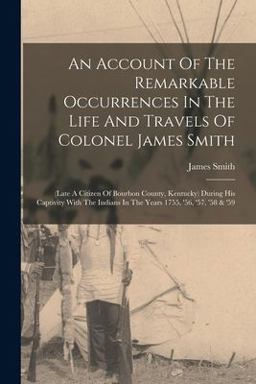 An Account of the Remarkable Occurrences in the Life and Travels of Colonel James Smith