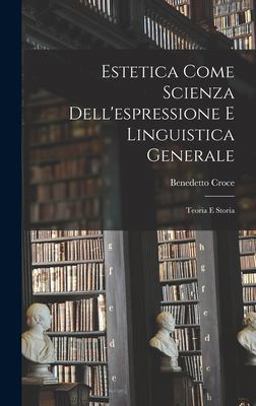 Estetica Come Scienza Dell'espressione e Linguistica Generale