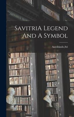 SavitriA Legend and a Symbol