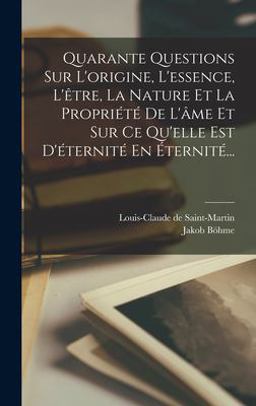 Quarante Questions Sur l'origine, l'essence, l'être, la Nature et la Propriété de l'âme et Sur Ce Qu'elle Est d'éternité En Éternité...