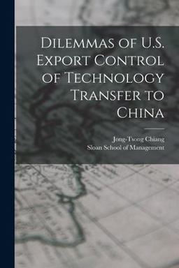 Dilemmas of U. S. Export Control of Technology Transfer to China