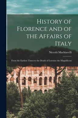 History of Florence and of the Affairs of Italy History of Florence and of the Affairs of Italy