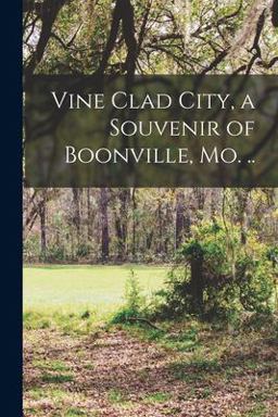 Vine Clad City, a Souvenir of Boonville, Mo...