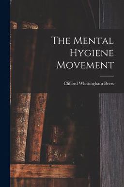 The Mental Hygiene Movement The Mental Hygiene Movement