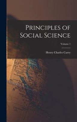 Principles of Social Science; Volume 1