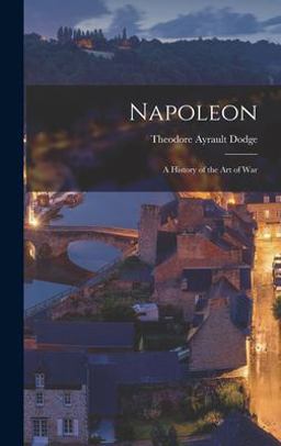 Napoleon; a History of the Art of War