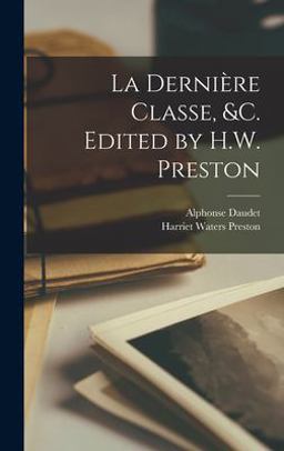 La Dernière Classe, &C. Edited by H. W. Preston