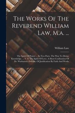 The Works of the Reverend William Law, M. A... .