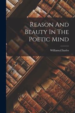 Reason and Beauty in the Poetic Mind