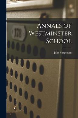 Annals of Westminster School Annals of Westminster School