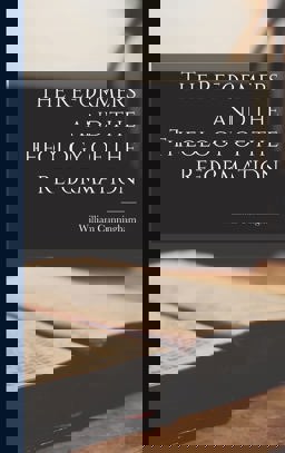 The Reformers and the Theology of the Reformation The Reformers and the Theology of the Reformation