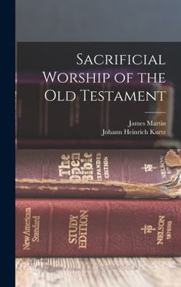 Sacrificial Worship of the Old Testament Sacrificial Worship of the Old Testament