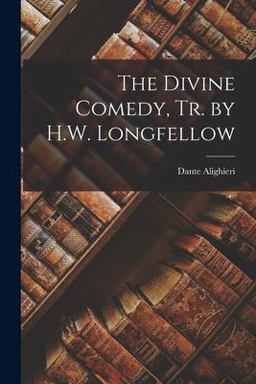 The Divine Comedy, Tr. by H. W. Longfellow