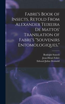 Fabre's Book of Insects, Retold from Alexander Teixeira de Mattos' Translation of Fabre's Souvenirs Entomologiques,