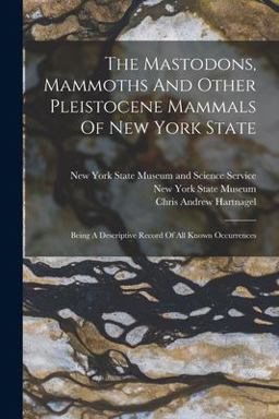 The Mastodons, Mammoths and Other Pleistocene Mammals of New York State