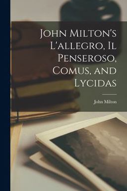 John Milton's l'allegro, il Penseroso, Comus, and Lycidas