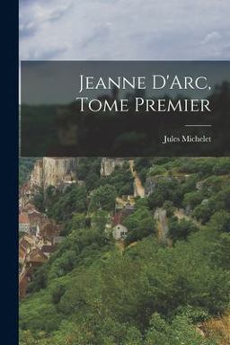 Jeanne d'Arc, Tome Premier