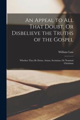 An Appeal to All That Doubt, or Disbelieve the Truths of the Gospel