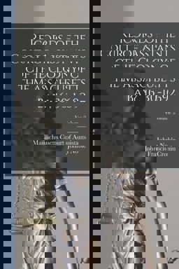 Records of the Court of Assistants of the Colony of the Massachusetts Bay, 1630-1692; Volume 2 Records of the Court of Assistants of the Colony of the Massachusetts Bay, 1630-1692; Volume 2