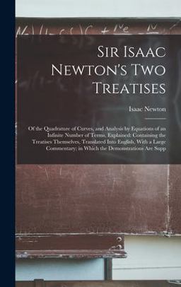 Sir Isaac Newton's Two Treatises