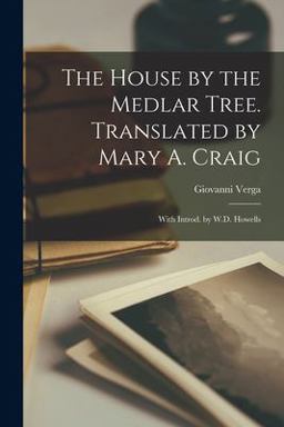 The House by the Medlar Tree. Translated by Mary A. Craig; with Introd. by W. D. Howells