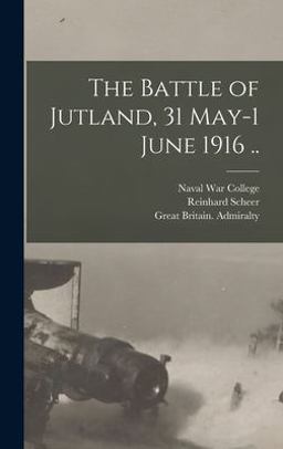 The Battle of Jutland, 31 May-1 June 1916 . .
