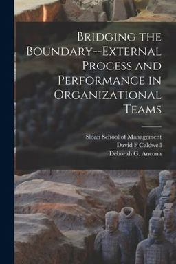 Bridging the Boundary--External Process and Performance in Organizational Teams