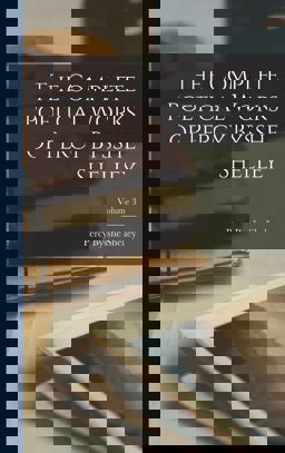 The Complete Poetical Works of Percy Bysshe Shelley; Volume 3