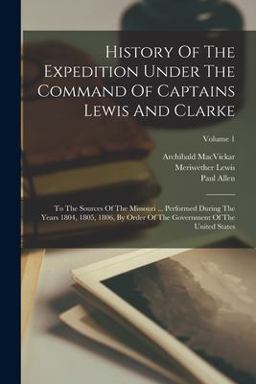 History of the Expedition under the Command of Captains Lewis and Clarke