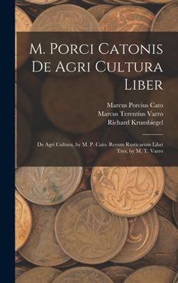 M. Porci Catonis de Agri Cultura Liber
