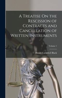 A Treatise on the Rescission of Contracts and Cancellation of Written Instruments; Volume 1