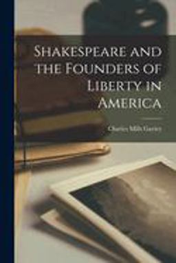 Shakespeare and the Founders of Liberty in America Shakespeare and the Founders of Liberty in America