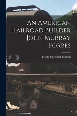 An American Railroad Builder John Murray Forbes
