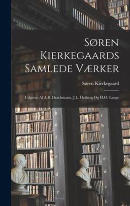Søren Kierkegaards Samlede Værker; Udgivne Af A. B. Drachmann, J. L. Heiberg Og H. O. Lange