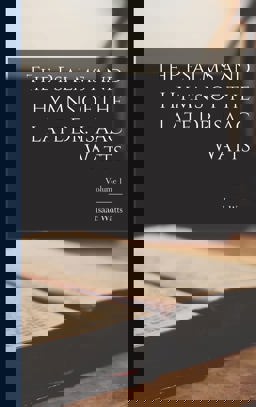 The Psalms and Hymns of the Late Dr. Isaac Watts; Volume 1