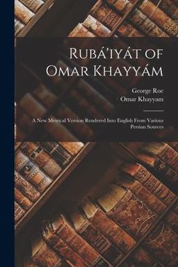Rubá'iyát of Omar Khayyám Rubá'iyát of Omar Khayyám