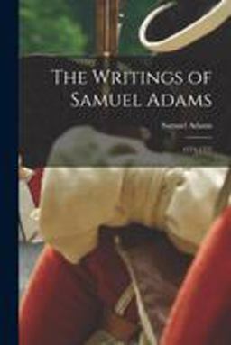 The Writings of Samuel Adams The Writings of Samuel Adams