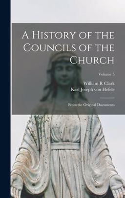 A History of the Councils of the Church A History of the Councils of the Church
